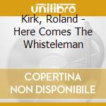 Kirk, Roland - Here Comes The Whisteleman cd