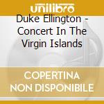 Duke Ellington - Concert In The Virgin Islands cd musicale