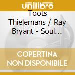 Toots Thielemans / Ray Bryant - Soul Of Toots Thielemans cd