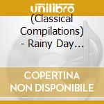 (Classical Compilations) - Rainy Day Favorites cd musicale di (Classical Compilations)