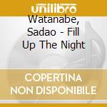 Watanabe, Sadao - Fill Up The Night cd