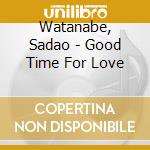 Watanabe, Sadao - Good Time For Love cd