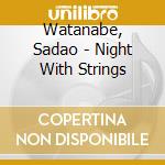 Watanabe, Sadao - Night With Strings cd