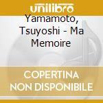 Yamamoto, Tsuyoshi - Ma Memoire cd