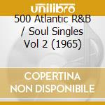 500 Atlantic R&B / Soul Singles Vol 2 (1965) cd musicale