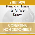 Rancid - Honor Is All We Know cd