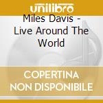 Miles Davis - Live Around The World cd musicale di Miles Davis