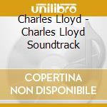 Charles Lloyd - Charles Lloyd Soundtrack cd