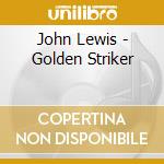 John Lewis - Golden Striker cd musicale di John Lewis