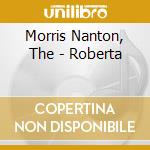 Morris Nanton, The - Roberta cd musicale