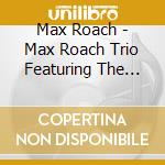 Max Roach - Max Roach Trio Featuring The Legendary Hasaan cd musicale di Max Roach