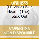 (LP Vinile) Blue Hearts (The) - Stick Out vinile