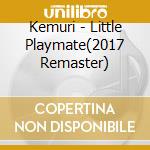 Kemuri - Little Playmate(2017 Remaster) cd musicale di Kemuri