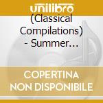 (Classical Compilations) - Summer Favorites cd musicale