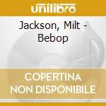 Jackson, Milt - Bebop cd musicale