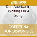 Dan Auerbach - Waiting On A Song