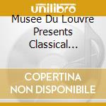 Musee Du Louvre Presents Classical Music Gallery: Beethoven, Chopin cd musicale di (Classical Compilations)