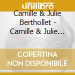 Camille & Julie Berthollet - Camille & Julie Berthollet cd