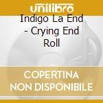 Indigo La End - Crying End Roll cd