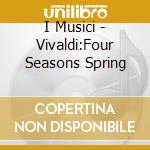 I Musici - Vivaldi:Four Seasons Spring cd musicale di I Musici