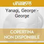 Yanagi, George - George cd musicale di Yanagi, George