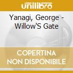 Yanagi, George - Willow'S Gate cd musicale di Yanagi, George