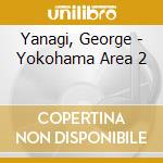 Yanagi, George - Yokohama Area 2 cd musicale di Yanagi, George