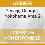 Yanagi, George - Yokohama Area 2 cd