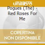 Pogues (The) - Red Roses For Me cd musicale di Pogues