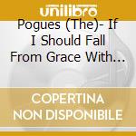 Pogues (The)- If I Should Fall From Grace With God cd