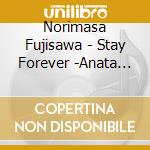 Norimasa Fujisawa - Stay Forever -Anata Wo Mamoritai/Nhk Minna No Uta[Dandy Hitsuji Shitsuji cd musicale di Fujisawa, Norimasa