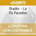 Bradio - La Pa Paradise cd musicale di Bradio