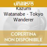 Kazumi Watanabe - Tokyo Wanderer cd