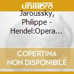 Jaroussky, Philippe - Hendel:Opera Aria cd musicale di Jaroussky, Philippe