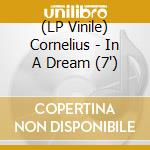 (LP Vinile) Cornelius - In A Dream (7') vinile