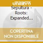 Sepultura - Roots: Expanded Edition cd