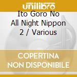 Ito Goro No All Night Nippon 2 / Various cd