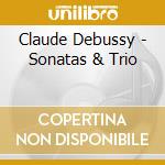 Claude Debussy - Sonatas & Trio cd