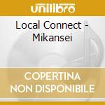 Local Connect - Mikansei cd