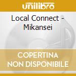Local Connect - Mikansei cd musicale