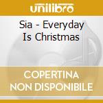Sia - Everyday Is Christmas cd musicale di Sia