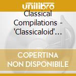 Classical Compilations - 'Classicaloid' Presents Original Classical Music No.5 cd musicale di Classical Compilations