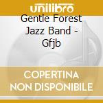 Gentle Forest Jazz Band - Gfjb cd musicale di Gentle Forest Jazz Band