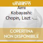Aimi Kobayashi: Chopin, Liszt - Solo Piano cd musicale di Fryderyk Chopin