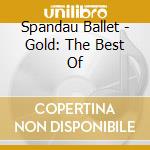 Spandau Ballet - Gold: The Best Of cd musicale di Spandau Ballet