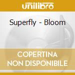 Superfly - Bloom cd