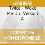 Twice - Wake Me Up: Version A cd