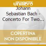 Johann Sebastian Bach - Concerto For Two Violins cd musicale di J.S. Bach
