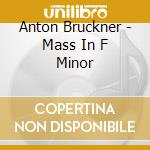 Anton Bruckner - Mass In F Minor cd musicale di Sergiu Bruckner / Celibidache