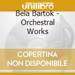Bela Bartok - Orchestral Works cd
